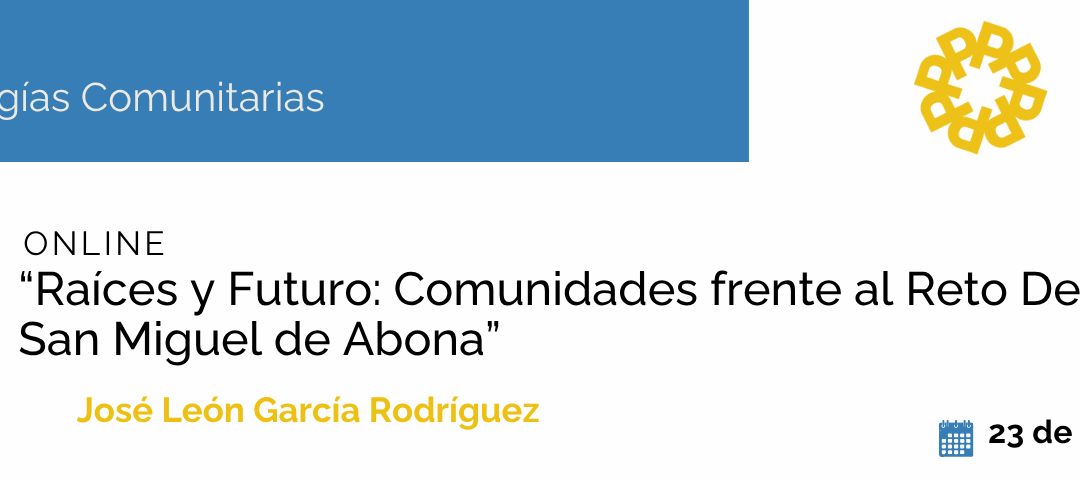 Seminario Metodologías Comunitarias | Raíces y futuro: Comunidades frente al reto demográfico en San Miguel de Abona